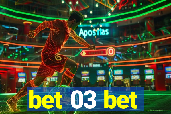 bet 03 bet